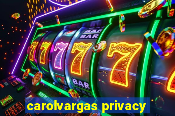 carolvargas privacy